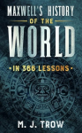 Maxwells History of the World in 366 Lessons