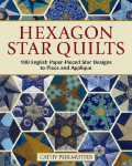 Hexagon Star Quilts: 113 English Paper-Pieced Star Patterns to Piece and Applique