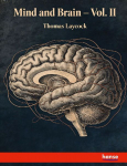 Mind and Brain: or, The Ccorrelations of Consciousness and Organisation - Vol. II