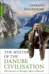 The Mystery of the Danube Civilisation: The discovery of Europes oldest civilisation