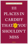 111 Places in Cardiff That You Shouldnt Miss: Travel Guide