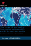The Issue of Marketing Strategies in Burundi's Public Broadcast Media: Radio T&eacute;l&eacute;vision Nationale du Burundi (RTNB)