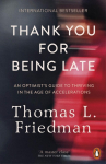 Thank You for Being Late: An Optimist&acute;s Guide to Thriving in the Age of Accelerations (Pausing to Reflect on the Twenty-First Century)