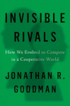 Invisible Rivals: How We Evolved to Compete in a Cooperative World