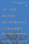 At the Hands of Persons Unknown: The Lynching of Black America