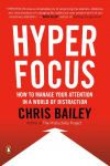 Hyperfocus: How to Manage Your Attention in a World of Distraction