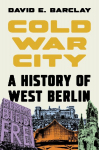 Cold War City: A History of West Berlin