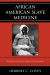 African American Slave Medicine: Herbal and non-Herbal Treatments