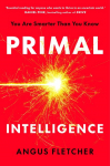 Primal Intelligence: You Are Smarter Than You Know