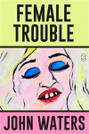 Female Trouble: A Screenplay