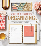 Martha Stewarts Organizing: The Manual for Bringing Order to Your Life, Home & Routines