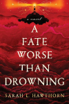A Fate Worse Than Drowning: An Atmospheric and Moving Gothic Novel