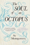 The Soul of an Octopus: A Surprising Exploration of one of the Worlds Most Intriguing Creatures