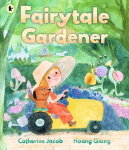 Fairytale Gardener: A brilliantly illustrated, rhyming picture book full of fun fairy tale twists, for ages 3-5