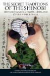 The Secret Traditions of the Shinobi: Hattori Hanzos Shinobi Hiden and Other Ninja Scrolls