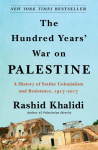 The Hundred Years War on Palestine: A History of Settler Colonialism and Resistance, 1917-2017