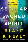 Secular, Sacred, Spirit: See God's Hand in Every Part of Life