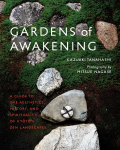 Gardens of Awakening: A Guide to the Aesthetics, History, and Spirituality of Kyotos Zen Landscapes