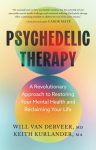 Psychedelic Therapy: A Revolutionary Approach to Restoring Your Mental Health and Reclaiming Your Life