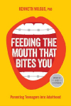 Feeding the Mouth That Bites You: Parenting Teenagers Into Adulthood