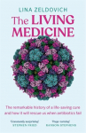 The Living Medicine: The remarkable history of a life-saving cure and how it will rescue us when antibiotics fail