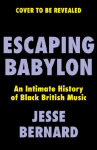 Escaping Babylon: An Intimate History of Black British Music