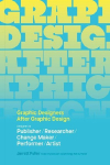 Graphic Designers After Graphic Design: Designer as Publisher / Researcher / Change Maker / Performer / Artist