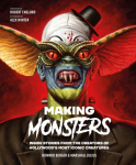 Making Monsters: Inside Stories from the Creators of Hollywoods Most Iconic Creatures