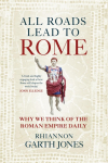 All Roads Lead to Rome: Why we think of the Roman Empire daily