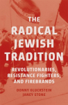 The Radical Jewish Tradition: Revolutionaries, Resistance Fighters and Firebrands