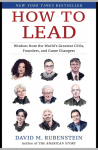 How to Lead: Wisdom from the Worlds Greatest CEOs, Founders, and Game Changers