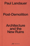 Post-Demolition: Architecture and the New Ruins