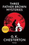 Three Father Brown Mysteries: [Reclam Stories - Klassiker auf Englisch] - Der Detektiv im Auftrag Gottes