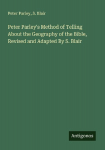 Peter Parleys Method of Telling About the Geography of the Bible, Revised and Adapted By S. Blair
