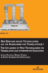 Der Einfluss neuer Technologien auf die Ausbildung von Translatoren / The Influence of New Technologies on Translator and Interpreter Education