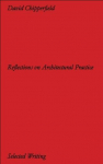 David Chipperfield Architects: Selected Writing. Reflections on Architectural Practice
