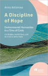 A Discipline of Hope: Environmental Humanities in a Time of Crisis