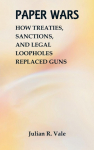 Paper Wars: How Treaties, Sanctions, and Legal Loopholes Replaced Guns