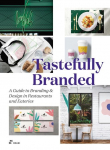 Tastefully Branded: A Guide to Branding & Design in Restaurants and Eateries