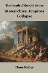 The Death of the Old Order: Monarchies, Empires Collapse