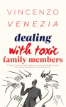 Dealing with Toxic Family Members: An Essential Guide for Adult Children on Surviving, Setting Boundaries, and Freeing Themselves from Their Familys Grip