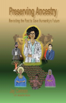Preserving Ancestry: Revisiting the Past to Save Humanitys Future