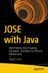 JOSE with Java: Implementing Secure Signing, Encryption, and Tokens for APIs and Microservices