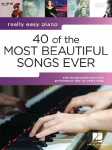 40 of the Most Beautiful Songs Ever: Really Easy Piano Series with Lyrics & Performance Tips