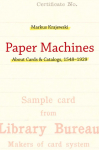 Paper Machines: About Cards & Catalogs, 1548-1929