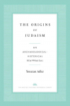 The Origins of Judaism: An Archaeological-Historical Reappraisal