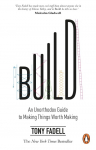 Build: An Unorthodox Guide to Making Things Worth Making
