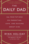 The Daily Dad: 366 Meditations on Parenting, Love, and Raising Great Kids