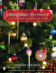 Christmas: 1960-Present: A Collectors Guide to Decorations and Customs