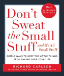 Dont Sweat the Small Stuff . . . and Its All Small Stuff: Simple Ways to Keep the Little Things from Taking Over Your Life